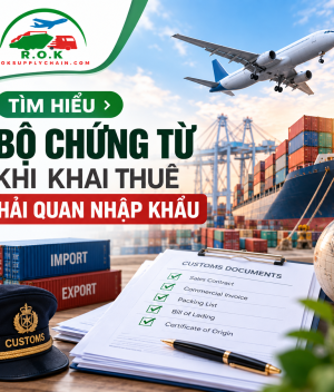 Bộ chứng từ cần chuẩn bị khi khai thuê hải quan nhập khẩu